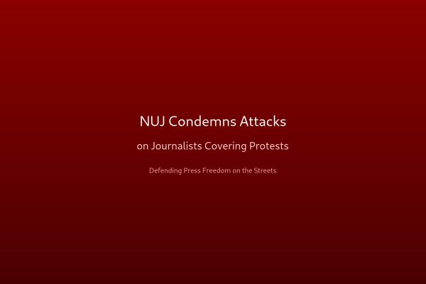 Nuj Condemns Attacks On Journalists Covering Protests